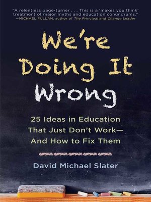 cover image of We're Doing It Wrong: 25 Ideas in Education That Just Don't Work—And How to Fix Them